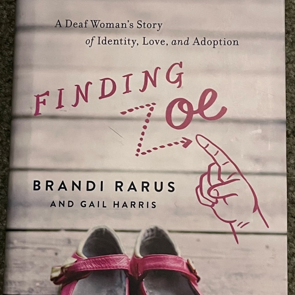 Finding Zoe: A Deaf Woman's Story of Identity, Love, and Adoption-Brandi Rarus